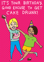 It's Your Birthday. Good Excuse To Get Cake Drunk!