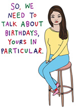 So We Need To Talk About Birthdays, Yours In Particular