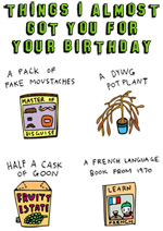 Things I Almost Got You For Your Birthday