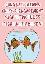 Congratulations On Your Engagement Sigh, Two Less Fish In The Sea