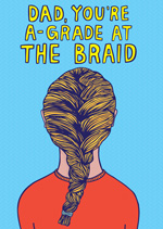 Dad, You're A-Grade At The Braid