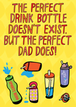 The Perfect Drink Bottle Doesn't Exist, But The Perfect Dad Does!