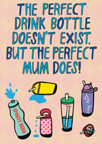 The Perfect Drink Bottle Doesn't Exist. But The Perfect Mum Does!