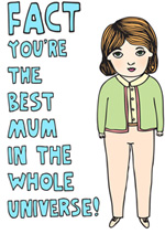 Fact You're The Best Mum In The Whole Universe