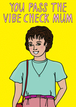 You Pass The Vibe Check Mum