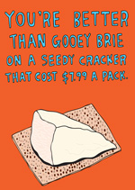 You're Better That Gooey Brie