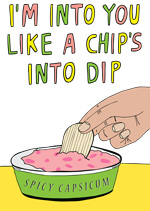 I'm Into You Like A Chips Into Dip