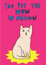 You Put The Wow In Mewow