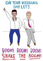 On Your Wedding Day Let's Boom! Boom! Boom! Shake The Room! Men