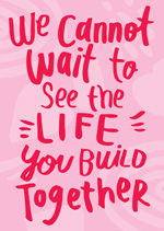 We Cannot Wait To See The Life You Build Together